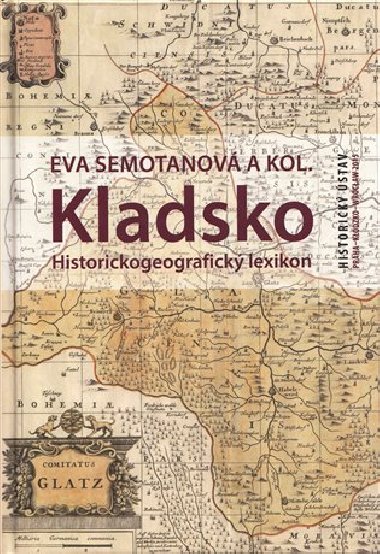 Kladsko. Historickogeografick lexikon - Eva Semotanov,kol.