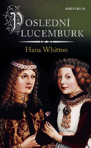 Posledn Lucemburk - Hana Whitton