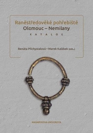 Raněstředověké pohřebiště Olomouc &#8211; Nemilany. Katalog - Renáta Přichystalová; Marek Kalábek