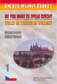 Chcete mluvit esky? Do You Want To Speak Czech? Wollen Sie Tschechisch Sprechen? - Workbook - Arbeitsbuch - echov Elga, Remediusov Helena