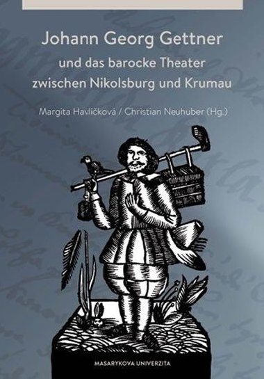 Johann Georg Gettner und das barocke Theater zwischen Nikolsburg und Krumau - Margita Havlkov; Christian Neuhuber