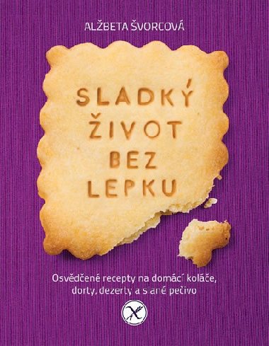 Sladk ivot bez lepku - Osvden recepty pro domc kole, dorty, dezerty a slan peivo - Albeta vorcov