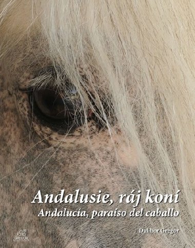 Andalusie, rj kon / Andaluca, paraso del caballo - Dalibor Gregor