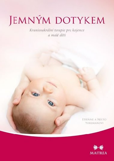 Jemnm dotykem - Kraniosakrln terapie pro kojence a mal dti - Etienne Peirsman