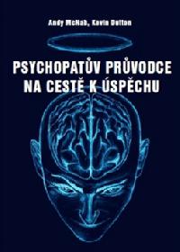 Psychopatv prvodce na cest k spchu - Kevin Dutton, Andy McNab