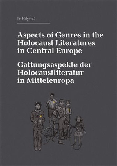Aspects of Genres in the Holocaust Literatures in Central Europe / Die Gattungsaspekte der Holocaustliteratur in Mitteleuropa - Ji Hol,kol.