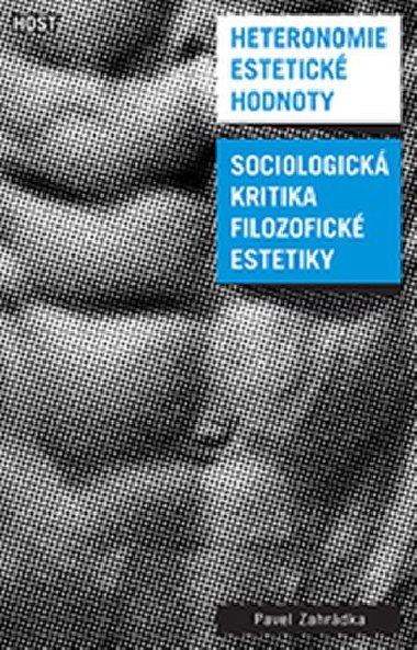Heteronomie estetick hodnoty - Sociologick kritika filozofick estetiky - Pavel Zahrdka