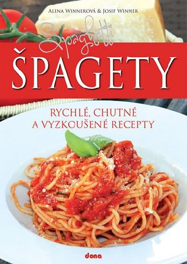 Špagety - rychlé, chutné a vyzkoušené recepty - Alena Winnerová; Josef Winner