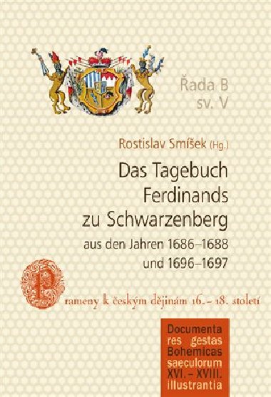Das Tagebuch Ferdinands zu Schwarzenberg aus den Jahren 1686-1688 und 1696-1697 - Rostislav Smek