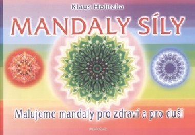 Mandaly sly - Malujeme mandaly pro zdrav a pro dui - Klaus Holitzka