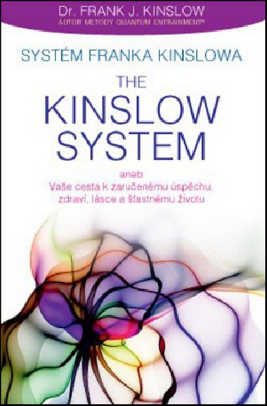 Systm Franka Kinslowa: The Kinslow System aneb Vae cesta k zaruenmu spchu, zdrav, lsce a astnmu ivotu - Frank J. Kinslow