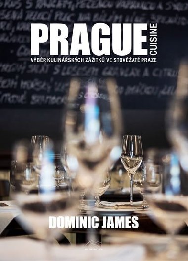 Prague Cuisine - Výběr kulinářských zážitků ve stověžaté Praze - Dominic James