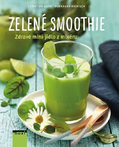 Zelen smoothie - Zdrav mini-jdlo z mixru - Hickisch Burkhard, Guth Christian