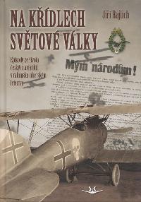 Na kdlech svtov vlky - Epizody ze ivota eskch aviatik v rakousko-uherskm letectvu - Ji Rajlich