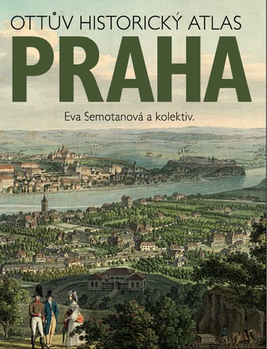 Ottv historick atlas Praha - Eva Semotanov