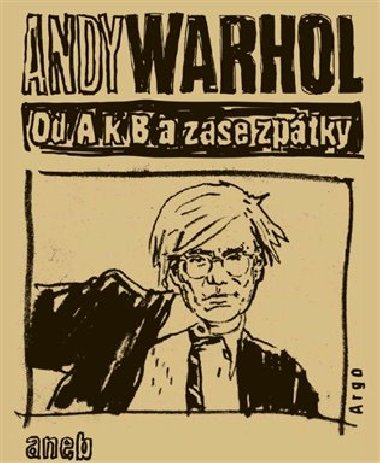 Od A. k B. a zase zptky aneb Filosofie Andyho Warhola - Andy Warhol
