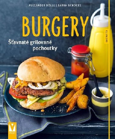 Burgery - avnat grilovan pochoutky - Sarah Schocke; Alexander Dlle