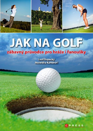 Jak na golf - zbavn prvodce pro hre i fanouky - Leo Kopeck