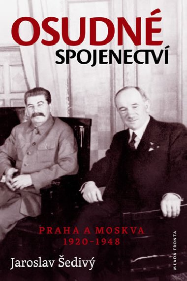 Osudn spojenectv - Praha a Moskva 1920-1948 - Jaroslav ediv