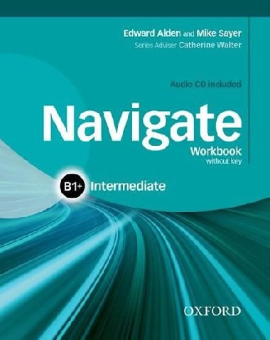 Navigate Intermediate B1+ Workbook without Key and Audio CD - E. Alden; M. Sayer