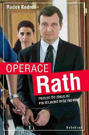 Operace Rath - Pohled do zkulis policejnho vyetovn - Radek Kedro