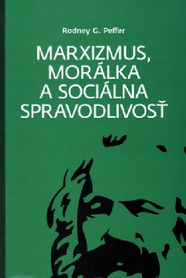 Marxizmus, morlka a socilna spravodlivos - Rodney G. Peffer