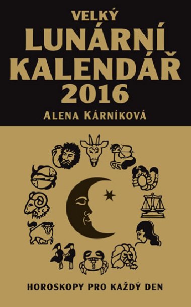 Velký lunární kalendář 2016 aneb Horoskopy pro každý den - Alena Kárníková