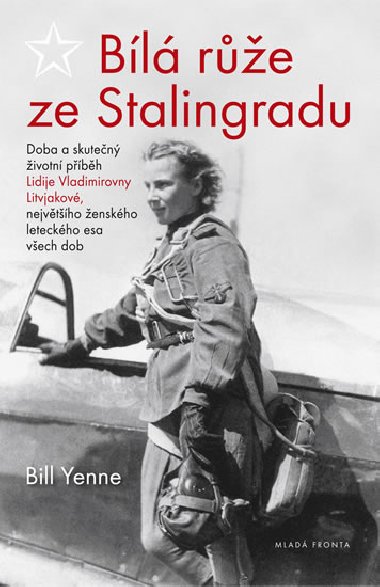 Bl re ze Stalingradu - Doba a skuten ivotn pbh Lidije Vladimirovny Litvjakov, nejvtho enskho leteckho esa vech dob - Bill Yenne