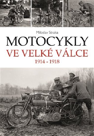 Motocykly ve Velk vlce 1914-1918 - Miloslav Straka