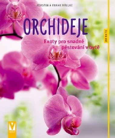 Orchideje - Exoty pro snadn pstovn v byt - Frank Rllke; Kerstin Rllke