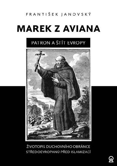 Marek z Aviana patron a tt Evropy - ivotopis duchovnho obrnce Stedoevropan ped islamizac - Frantiek Janovsk