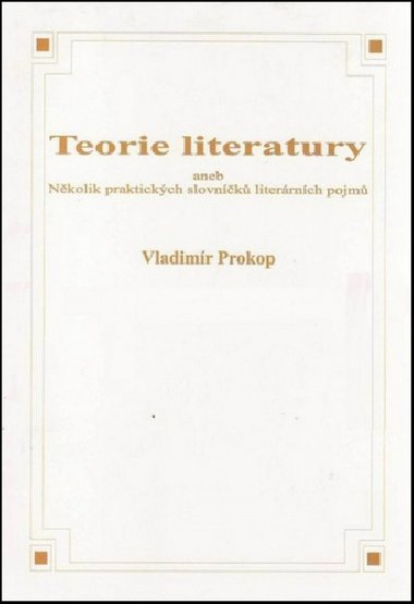 Teorie literatury aneb Nkolik praktickch slovnk literrnch pojm - Vladimr Prokop