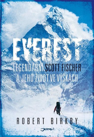 Everest - legendrn Scott Fischer a jeho ivot ve vkch - Robert Birkby