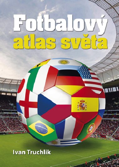 Fotbalov atlas svta - Ivan Truchlik