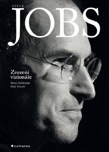 Steve Jobs Zrozen vizione - Schlender Brent; Tetzeli Rick