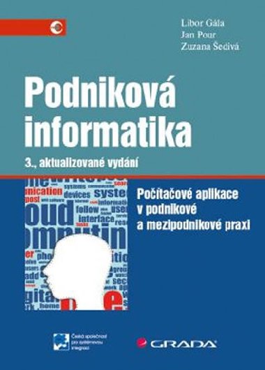 Podniková informatika - Počítačové aplikace v podnikové a mezipodnikové praxi - Libor Gála; Zuzana Šedivá; Jan Pour