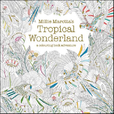 Millie Marotta's Tropical Wonderland - Millie Marotta
