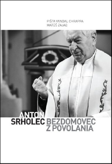 Anton Srholec Bezdomovec z povolania - Pita Vandal Chrappa; Mat Zajac