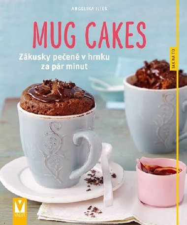 Mug cakes - Zkusky peen v hrnku za pr minut - Angelika Iliesov