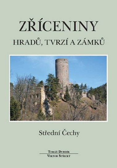Zříceniny hradů, tvrzí a zámků - Střední Čechy - Tomáš Durdík,Viktor Sušický