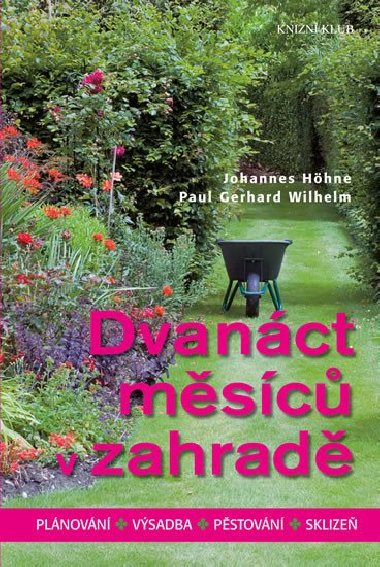 Dvanct msc v zahrad - Plnovn, vsadba, pstovn, sklize - Hhne Johannes, Wilhelm Paul Gerhard