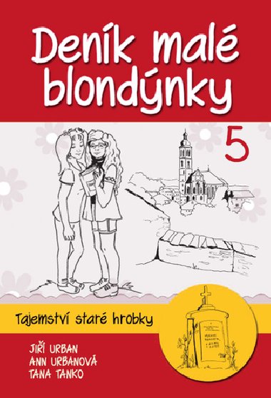 Denk mal blondnky 5 - Tajemstv star hrobky - Ji Urban; Anna Urbanov; Tana Tanko