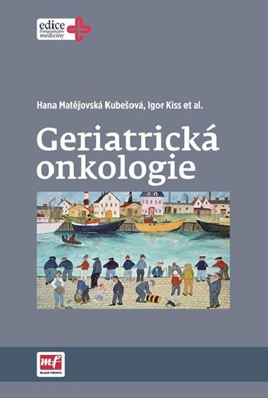 Geriatrick onkologie - Hana Matjovsk Kubeov; Igor Kiss