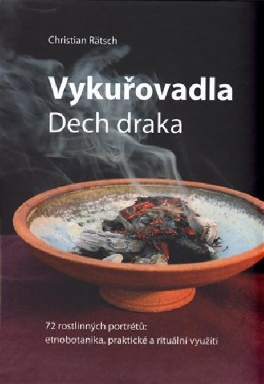 Vykuovadla. Dech draka. 72 rostlinnch portrt: etnobotanika, rituln a praktick vyuit - Christian Rtsch