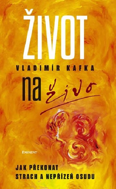 ivot naivo - Jak pekonat strach a nepze osudu - Vladimr Kafka