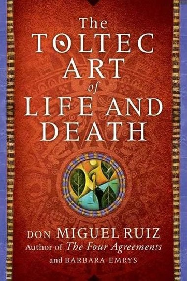 A Toltec Art of Life and Death - Don Miguel Ruiz