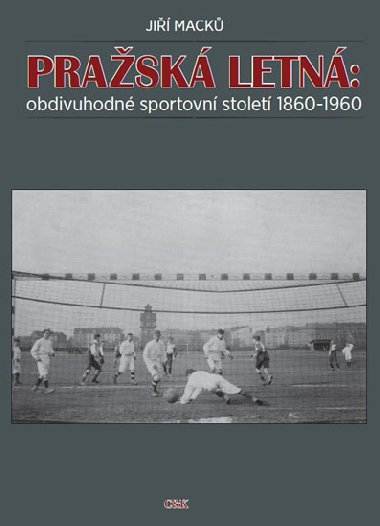 Prask Letn:obdivuhodn sportovn stolet 1860-1960 - Ji Mack