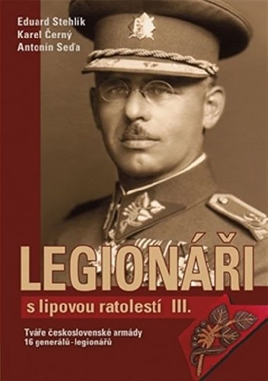 Legionáři s lipovou ratolestí III. - Eduard Stehlík; Karel Černý; Antonín Seďa