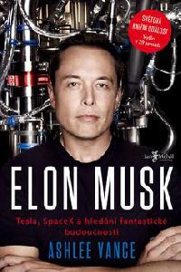 Elon Musk - Tesla, SpaceX a hledn fantastick budoucnosti - Ashlee Vance