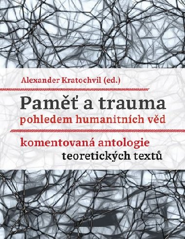 Pam a trauma pohledem humanitnch vd - Komentovan antologie teoretickch text - Alexander Kratochvil